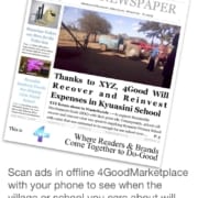 Scan ads in offline 4GoodMarketplace with your phone to see when the village or school you care about will benefit from 4Good project –– offline 4GoodMarketplace is any leading local newspaper with 4Good strip at bottom of its front page